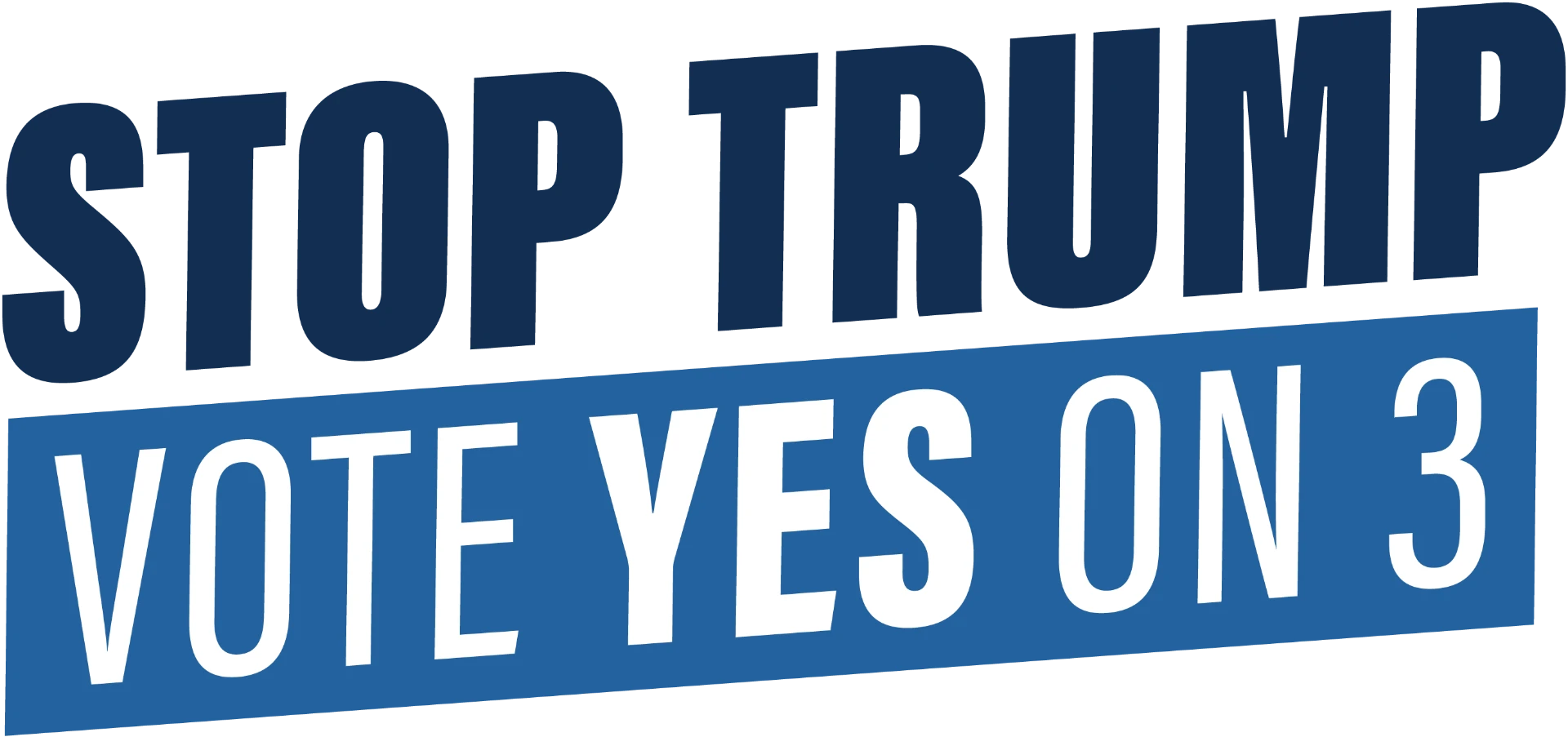 Stop Trump - Vote Yes on 3